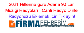 2021+Hitlerine+göre+Adana+90+Lar+Müziği+Radyoları+|+Canlı+Radyo+Dinle Radyonuzu+Eklemek+İçin+Tıklayın!